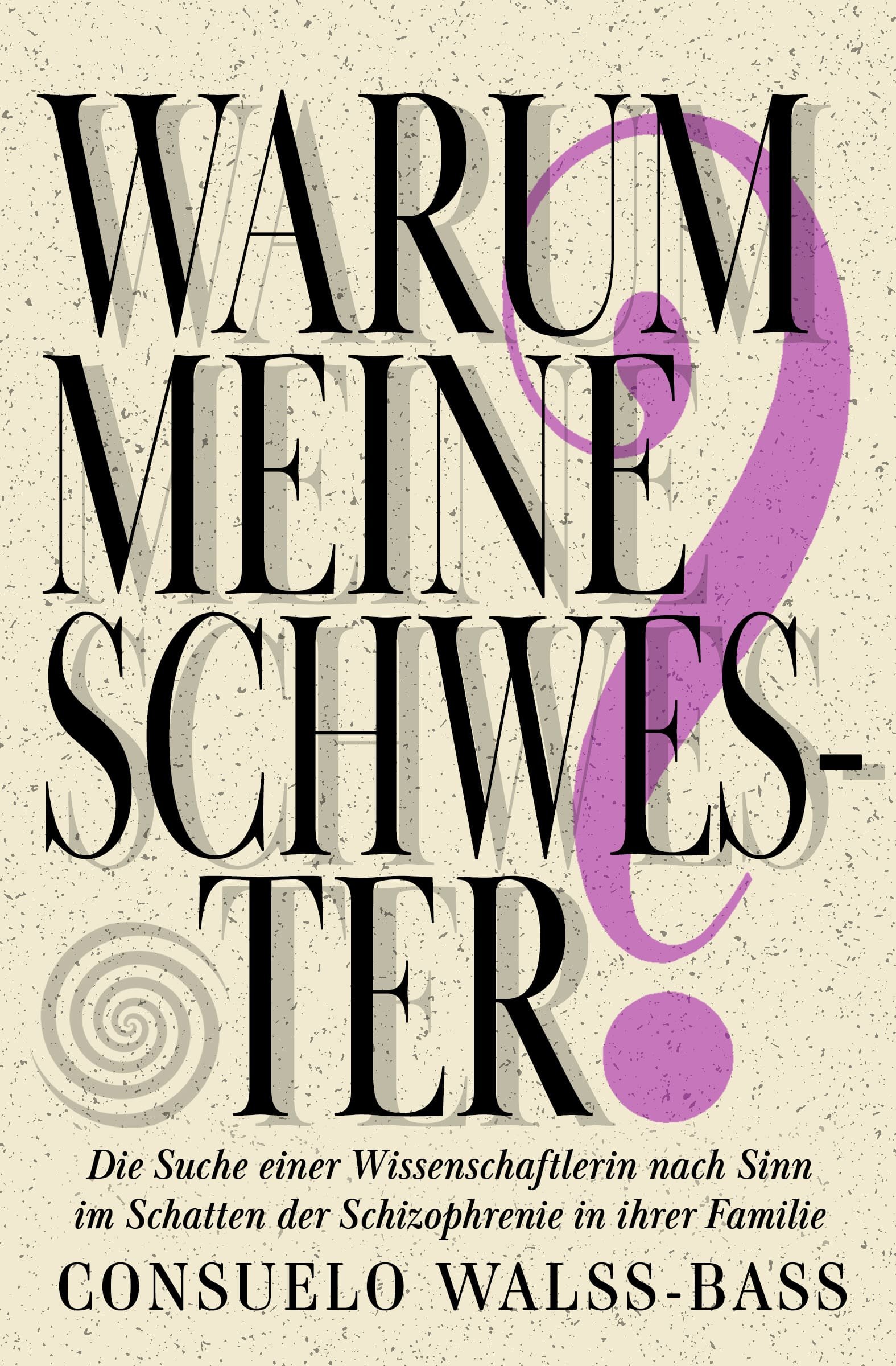 Warum meine Schwester? — Consuelo Walss-Bass